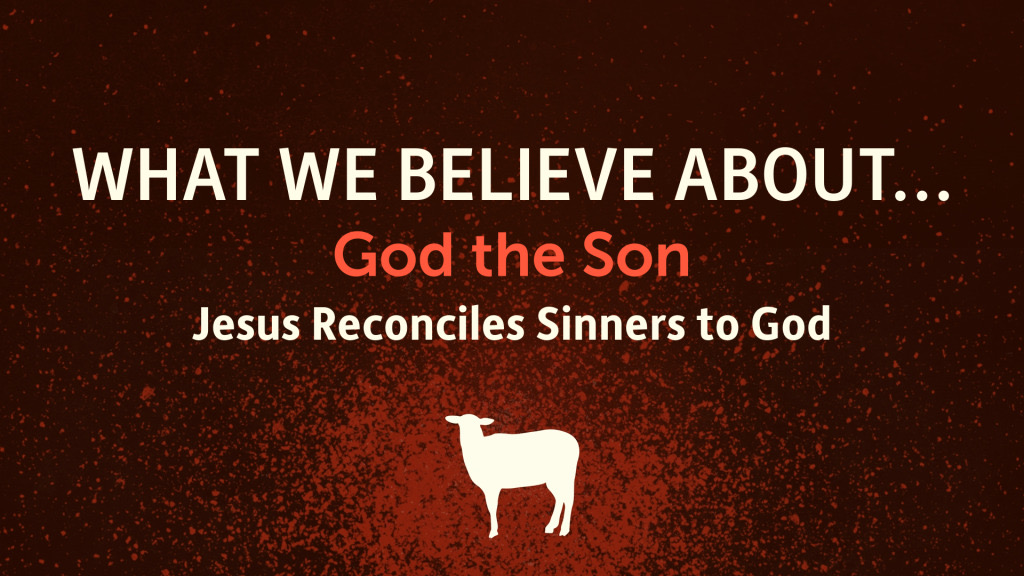What We Believe About... God the Son (part 3)