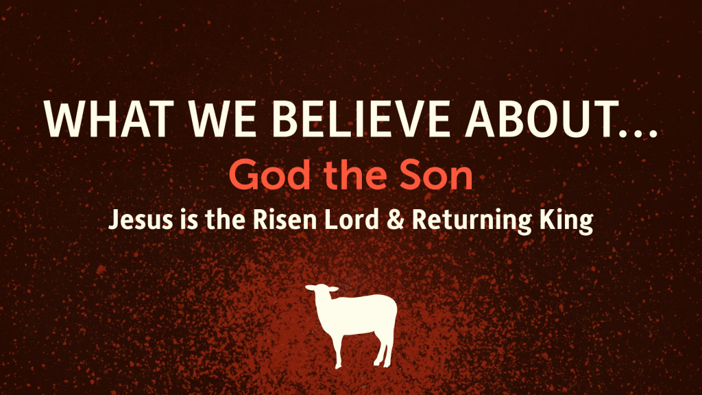 What We Believe About... God the Son (part 4)