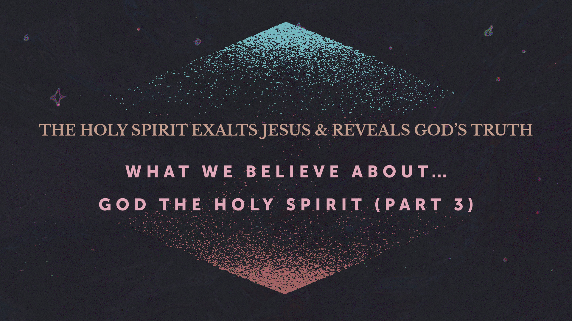The Holy Spirit Exalts Jesus & Reveals God's Truth