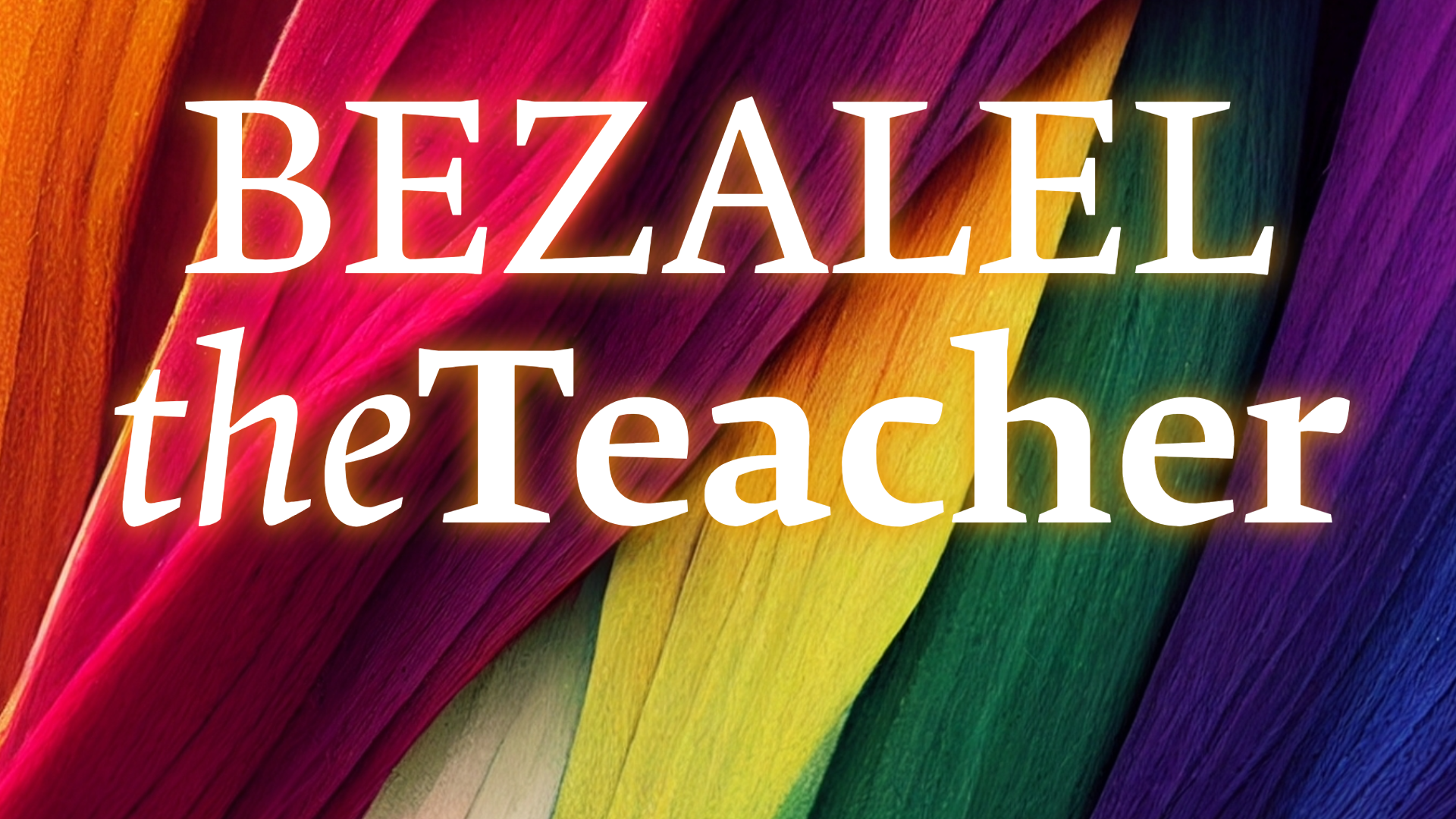 Bezalel the Teacher