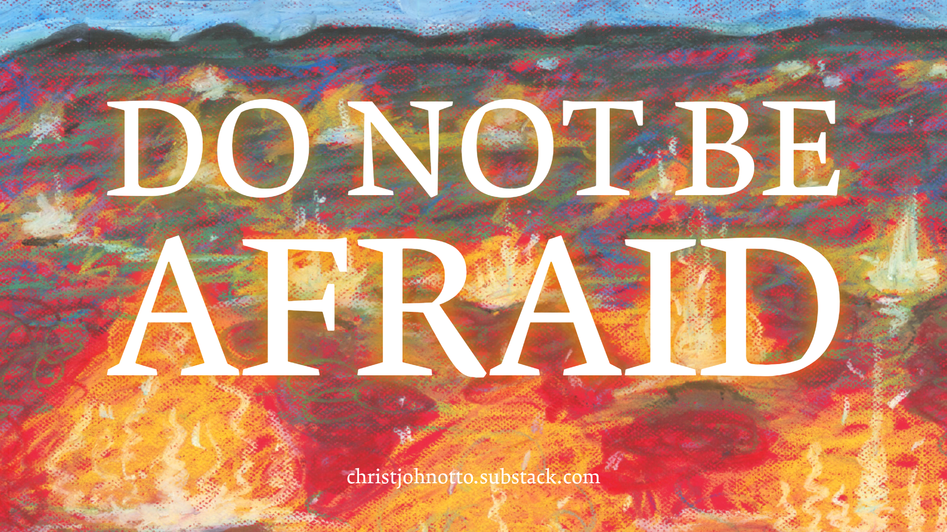 Do Not Be Afraid