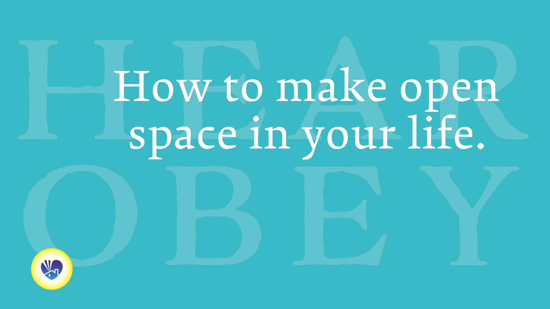 How to make open space in your life.
