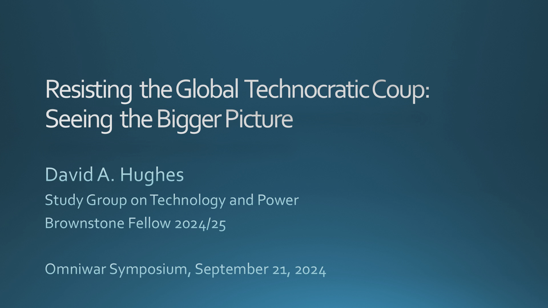 Resisting the Global Technocratic Coup: Seeing the Bigger Picture - Slides and Audio only