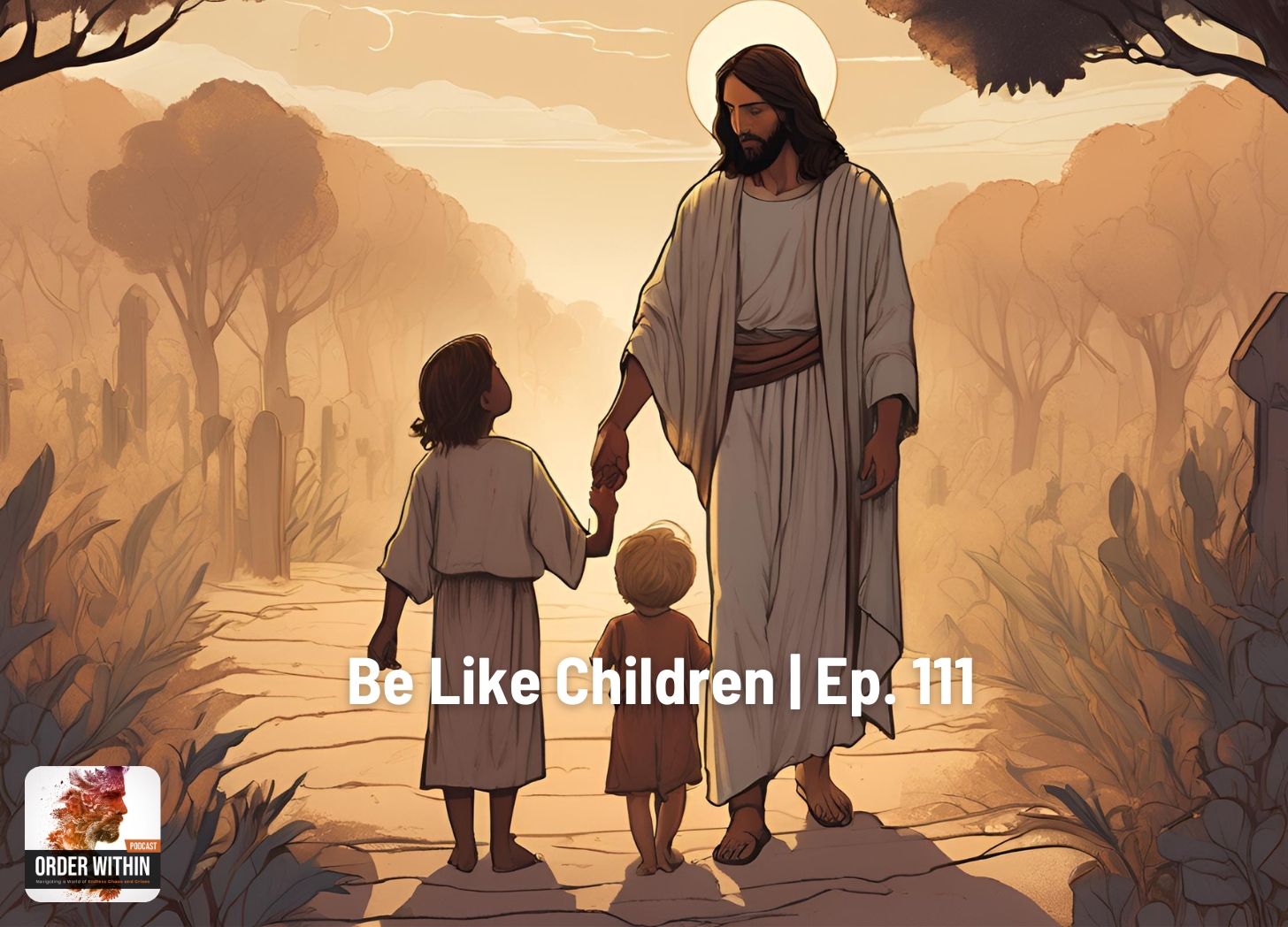 Be Like Children | Ep. 111