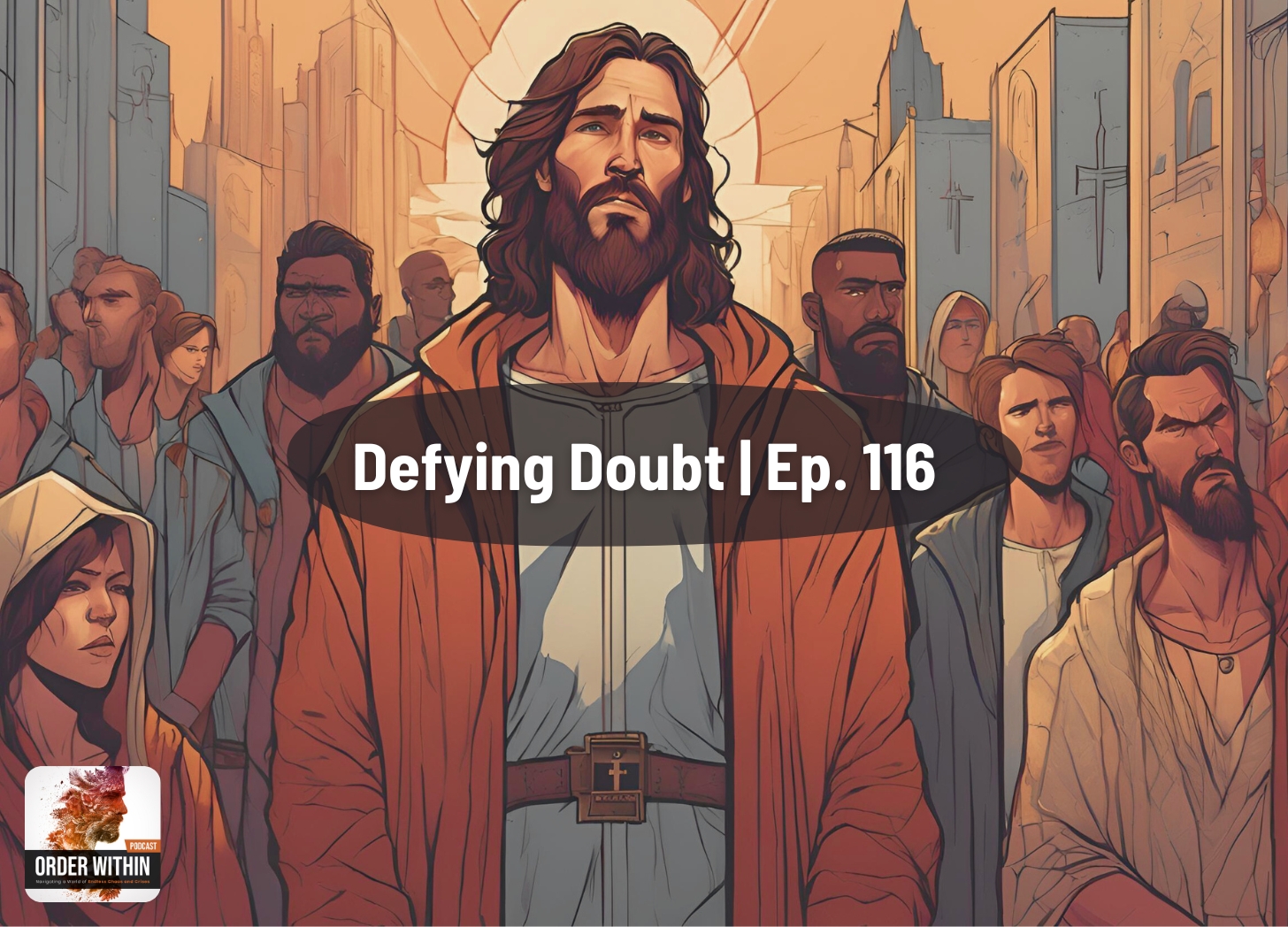 Defying Doubt: Choosing Faith in a Skeptical World | Ep. 116