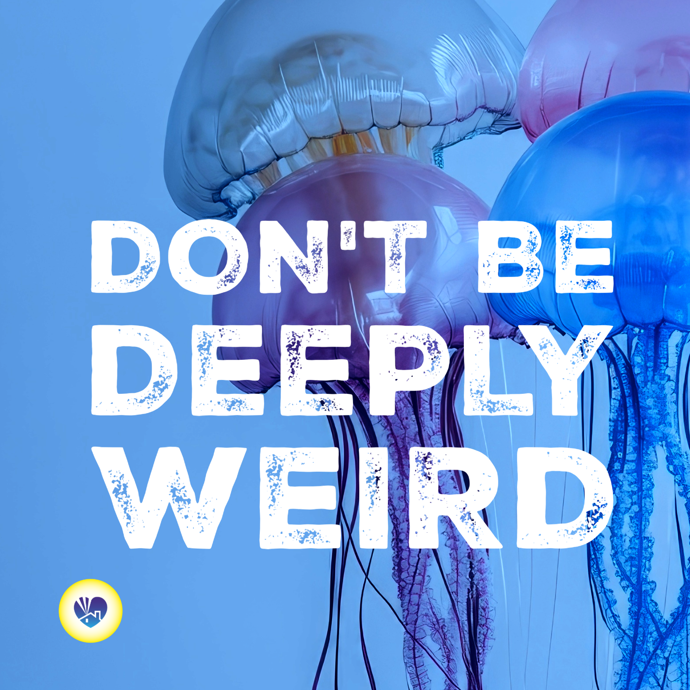 Don't Be Deeply Weird.