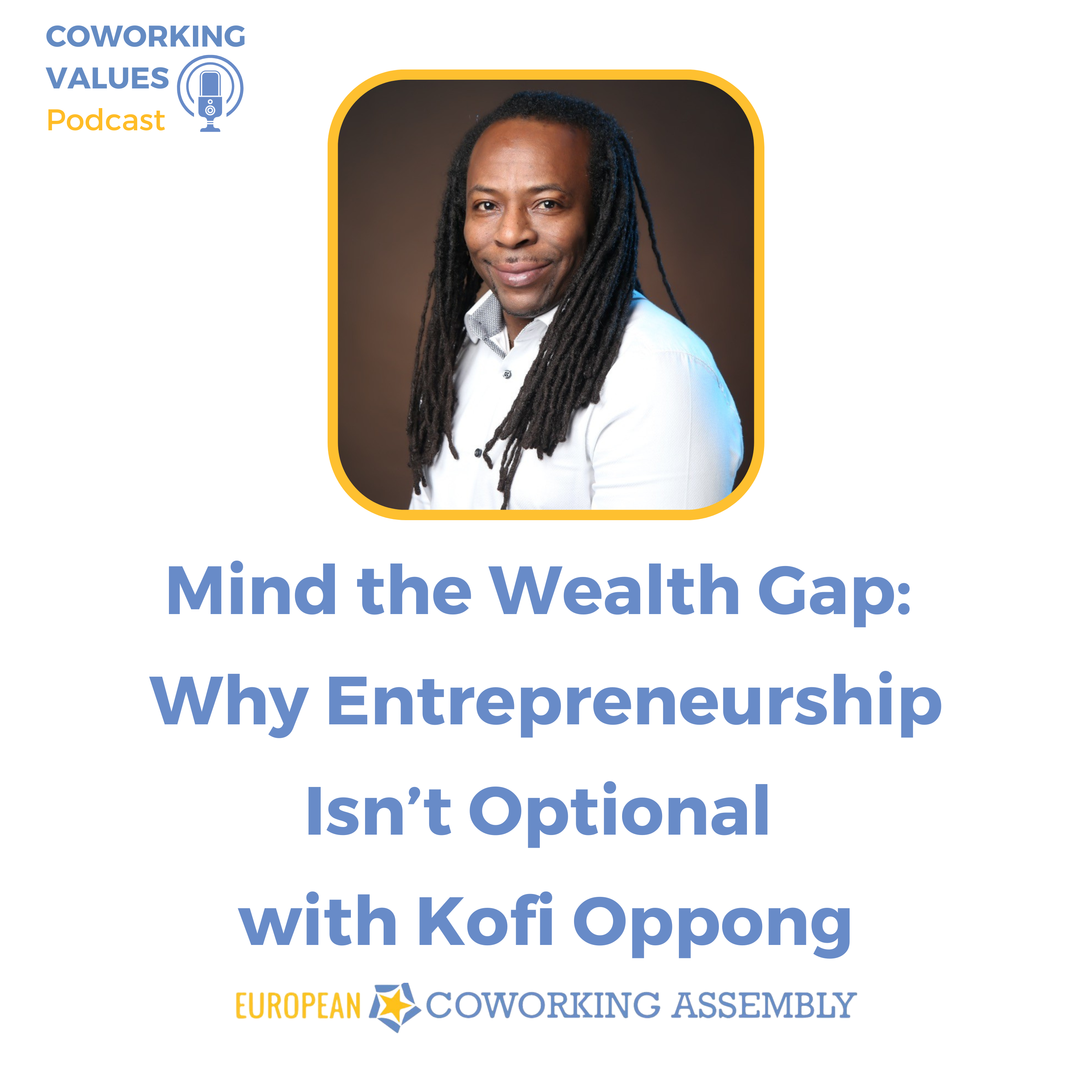 Mind the Wealth Gap: Why Entrepreneurship Isn’t Optional with Kofi Oppong