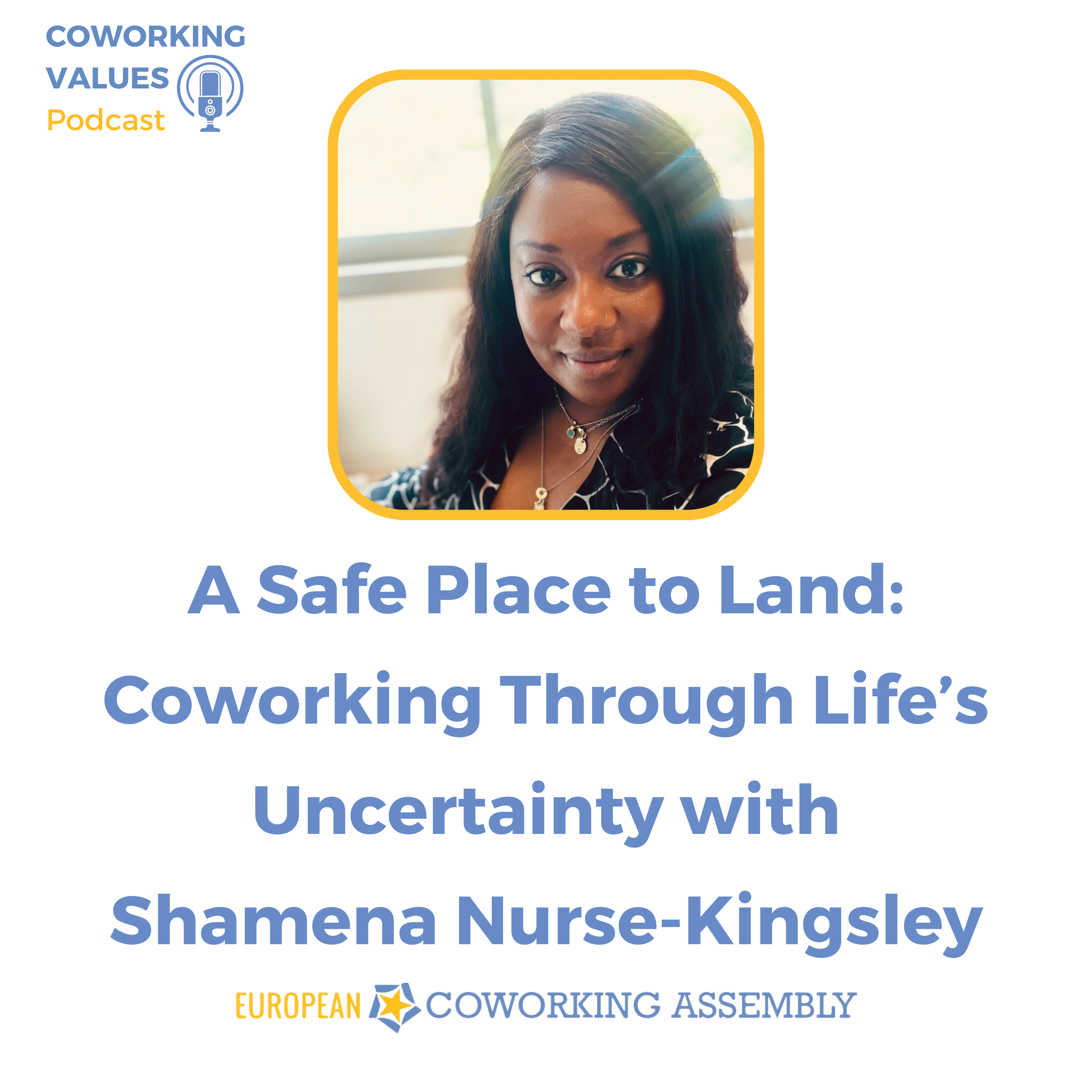 A Safe Place to Land: Coworking Through Life’s Uncertainty with Shamena Nurse-Kingsley