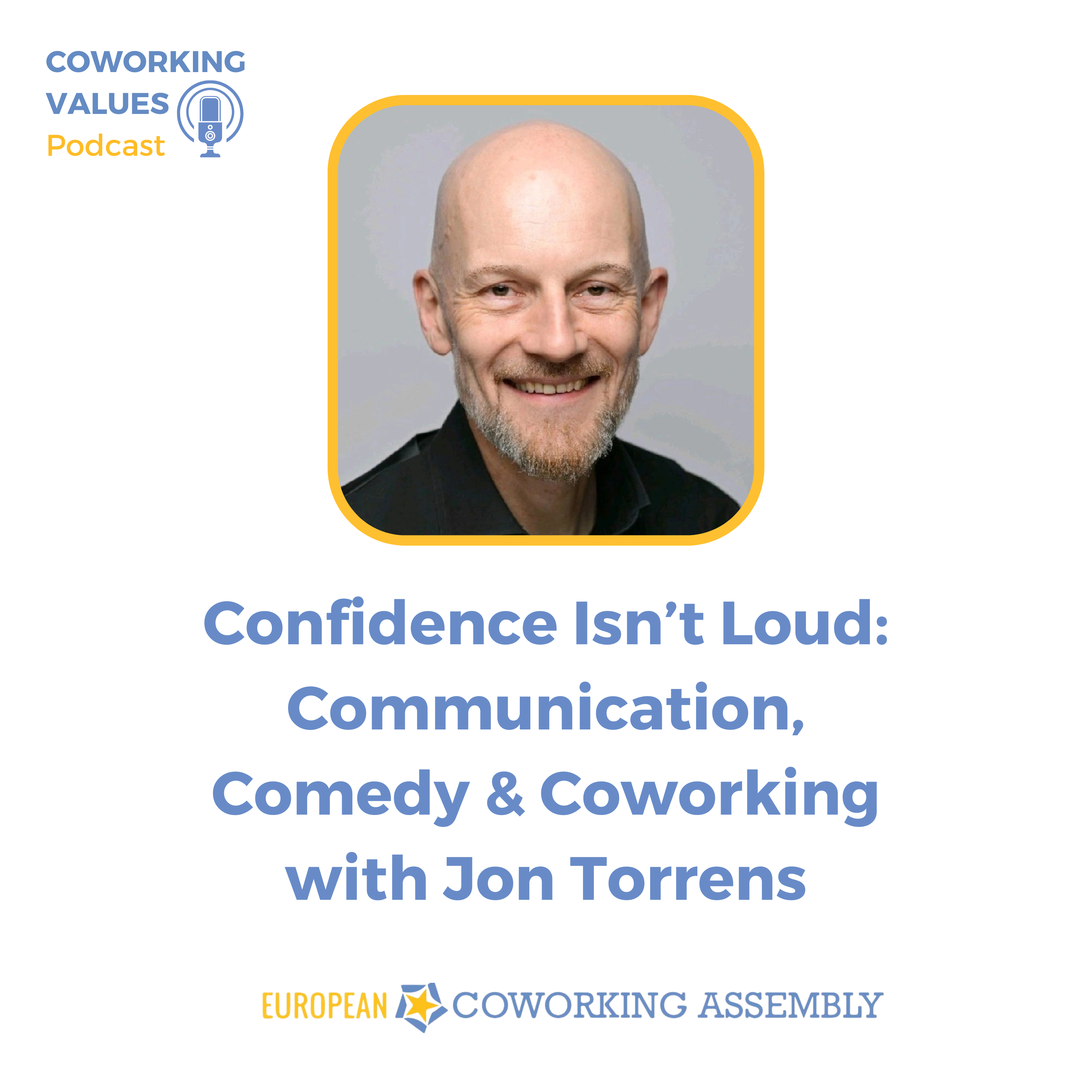 Confidence Isn’t Loud: Communication, Comedy & Coworking with Jon Torrens