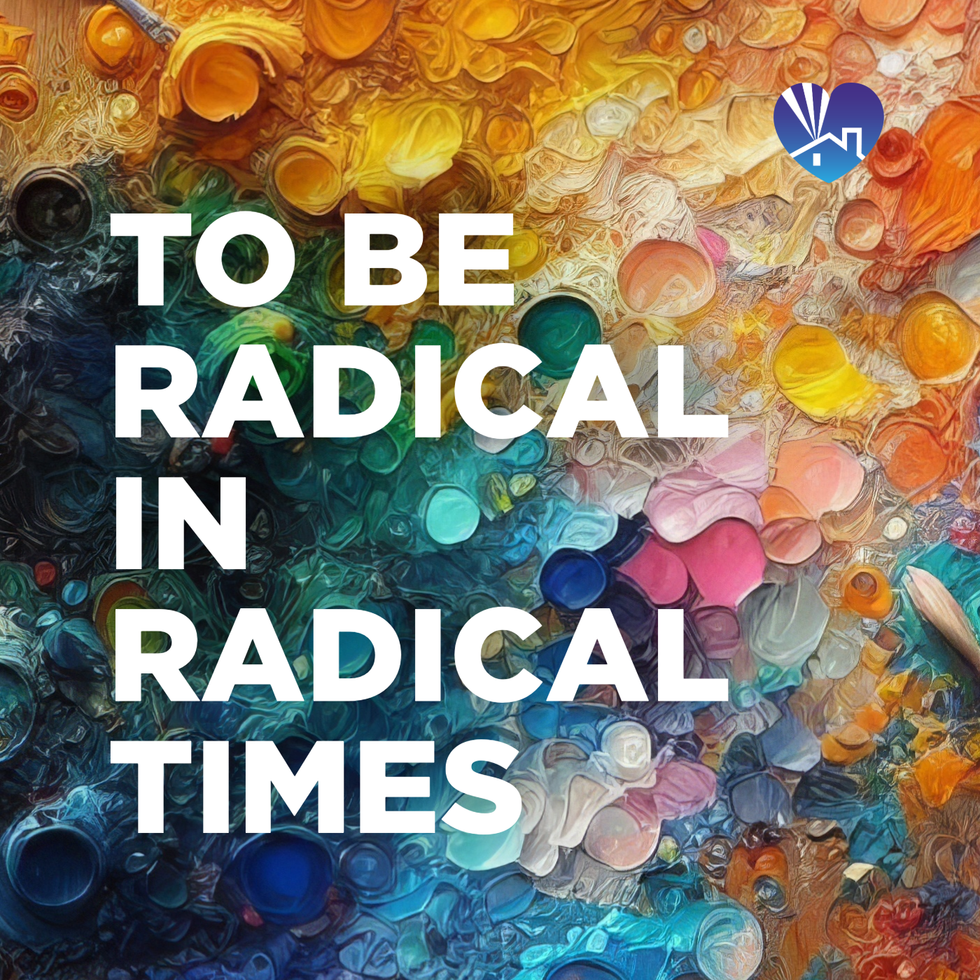To Be Radical in Radical Times