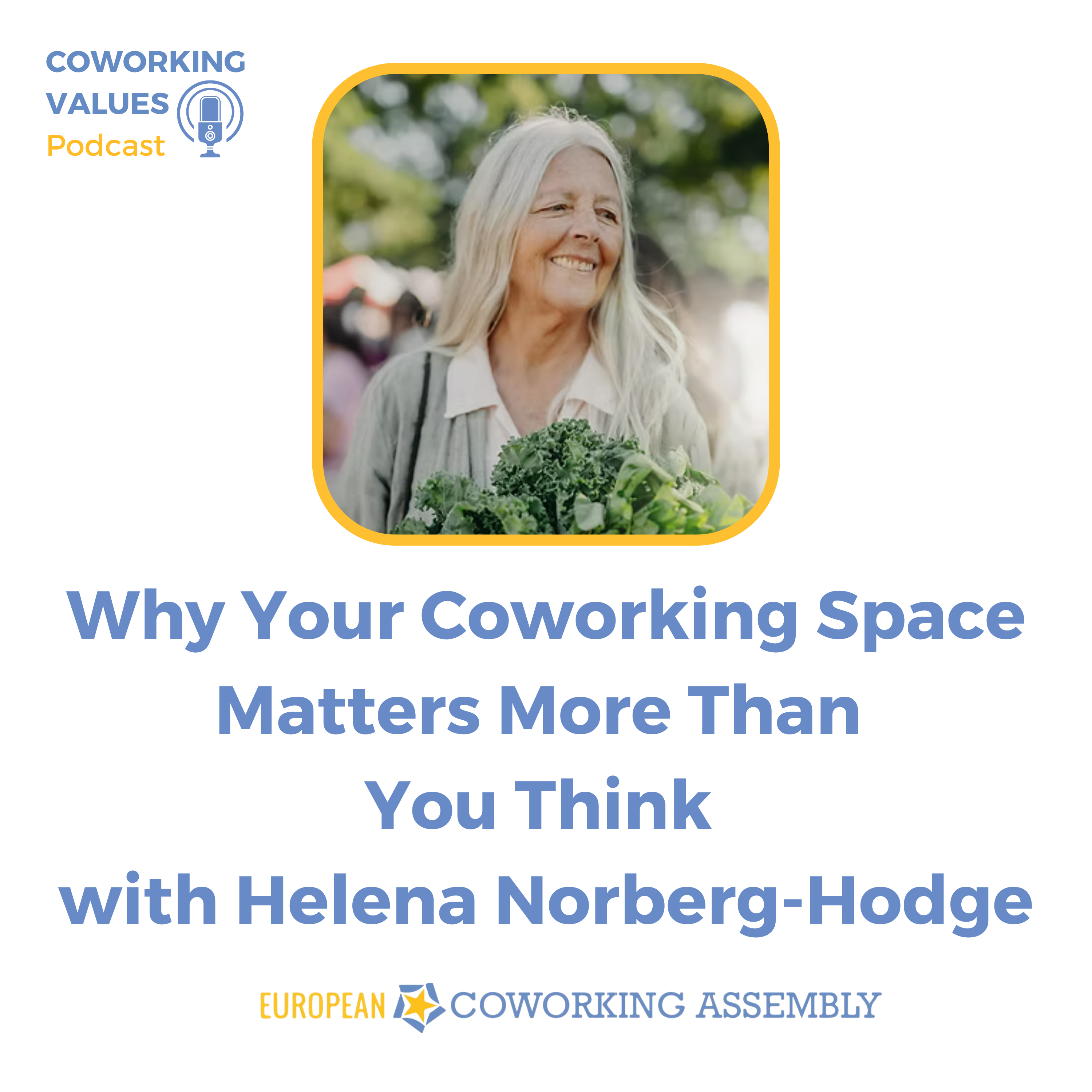 Why Your Coworking Space Matters More Than You Think with Helena Norberg-Hodge