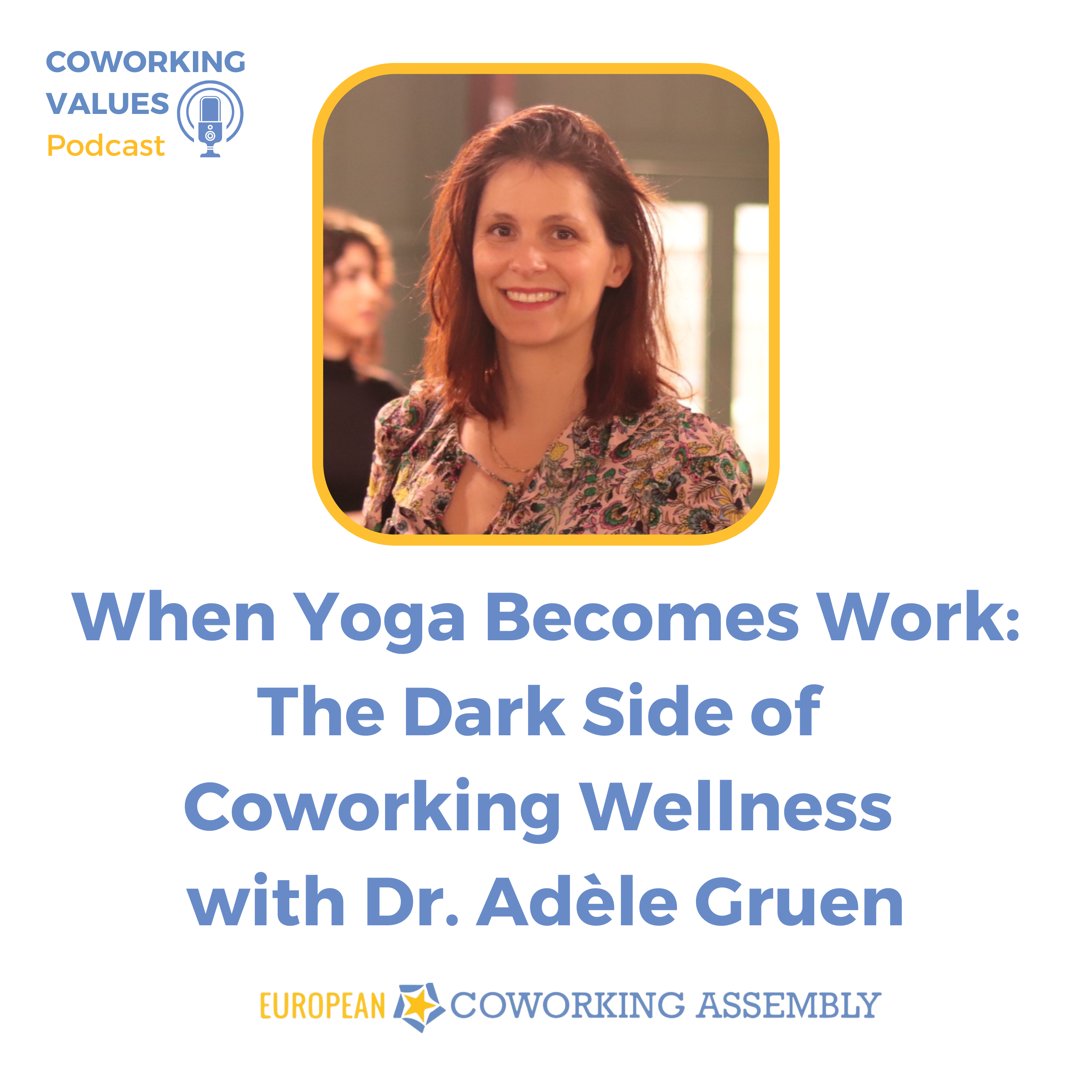 When Yoga Becomes Work: The Dark Side of Coworking Wellness with Dr. Adèle Gruen