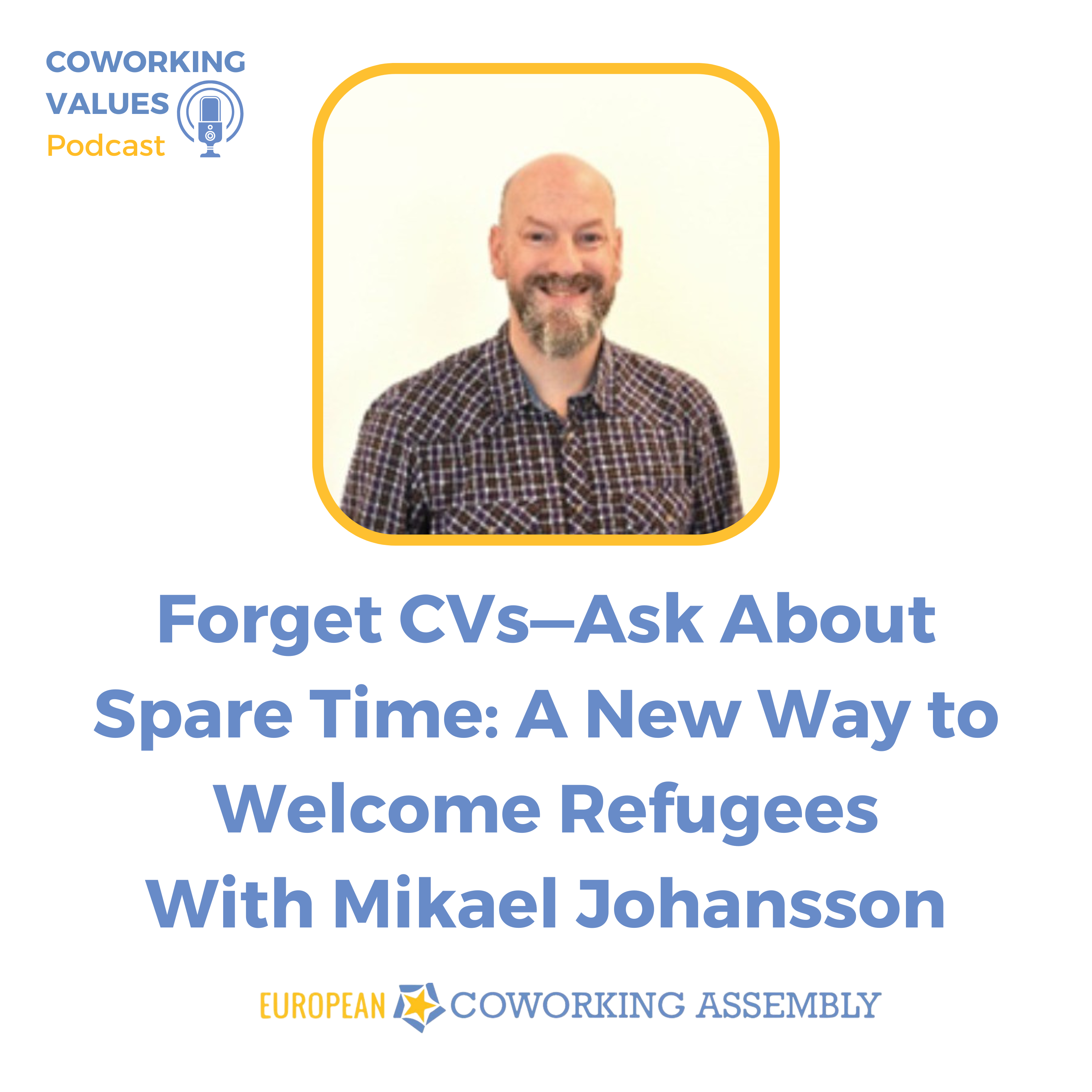 Forget CVs—Ask About Spare Time: A New Way to Welcome Refugees with Mikael Johansson