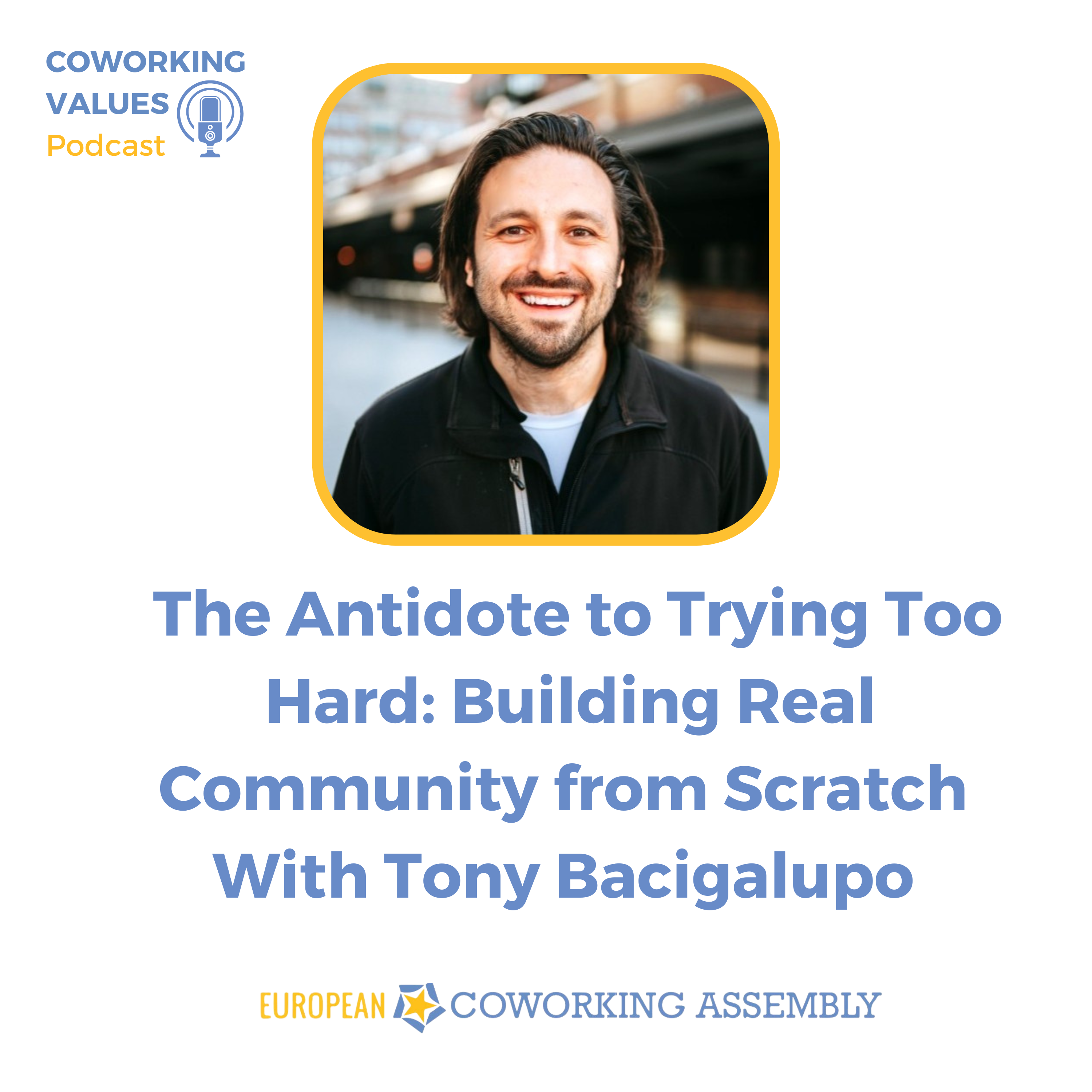 The Antidote to Trying Too Hard: Building Real Community from Scratch With Tony Bacigalupo