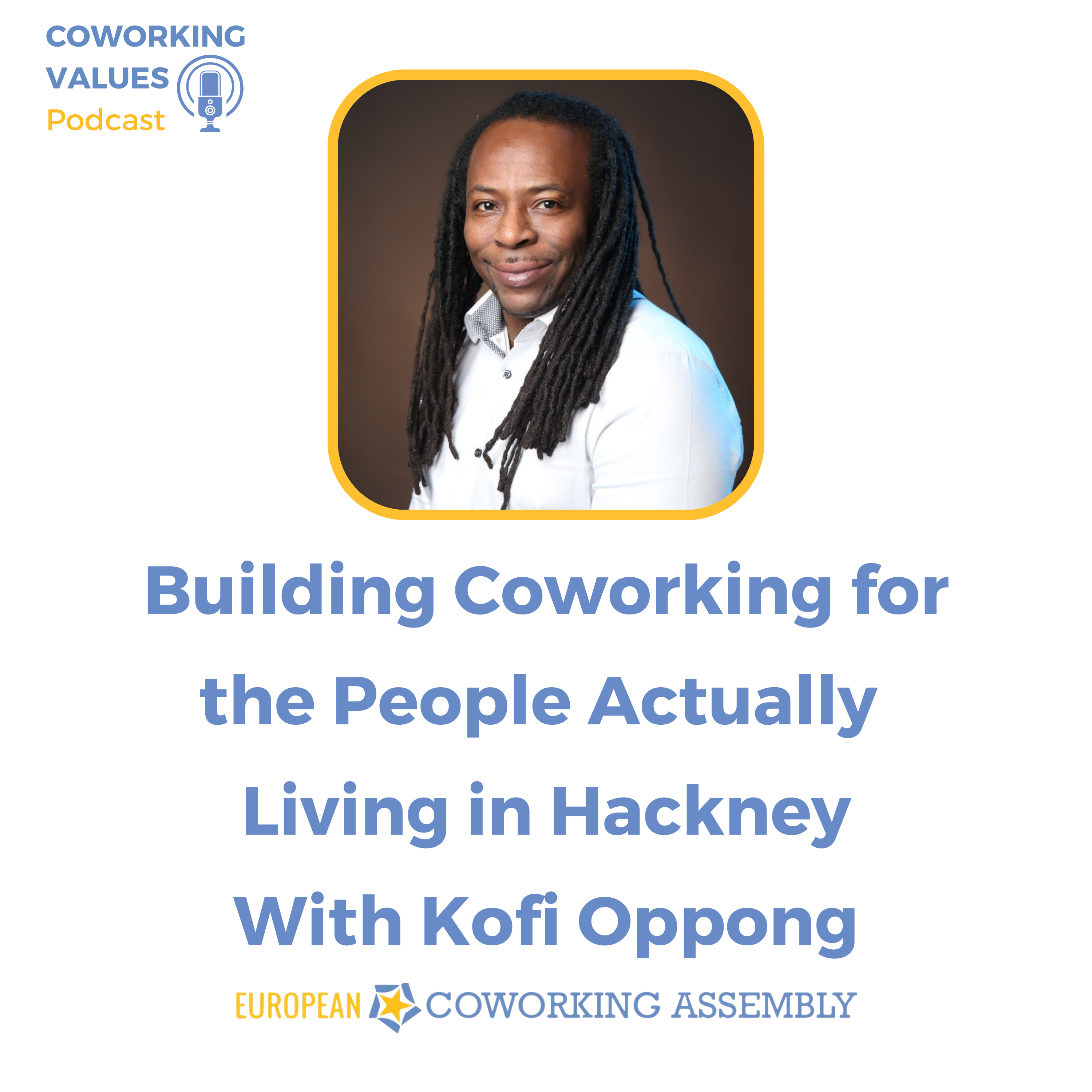 Building Coworking for the People Actually Living in Hackney with Kofi Oppong