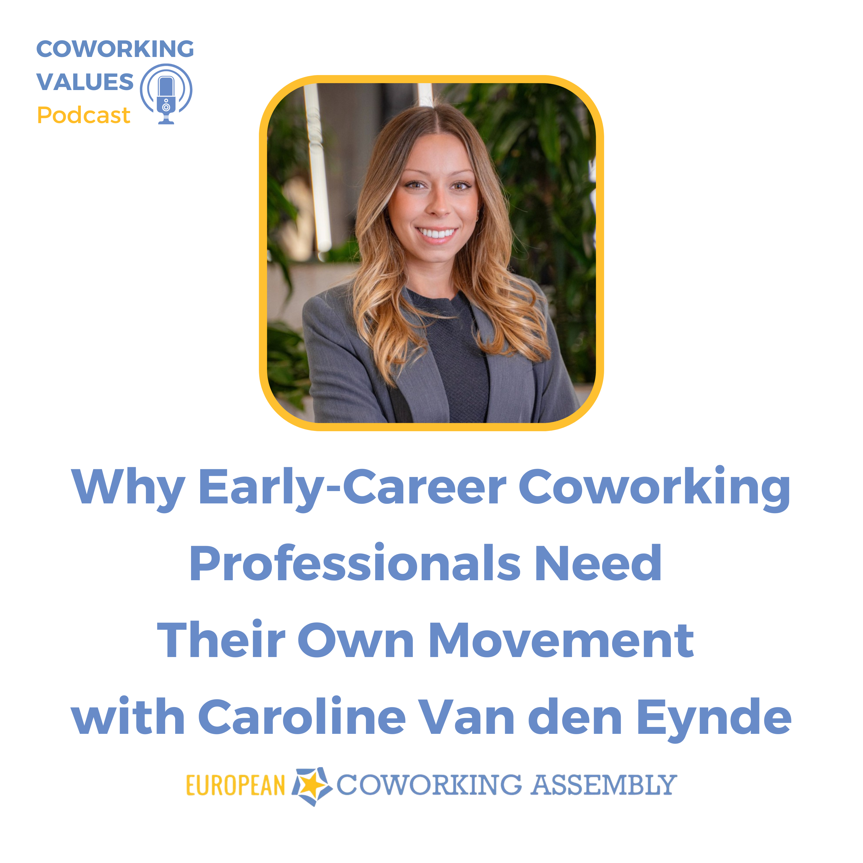 Why Early-Career Coworking Professionals Need Their Own Movement with Caroline Van den Eynde