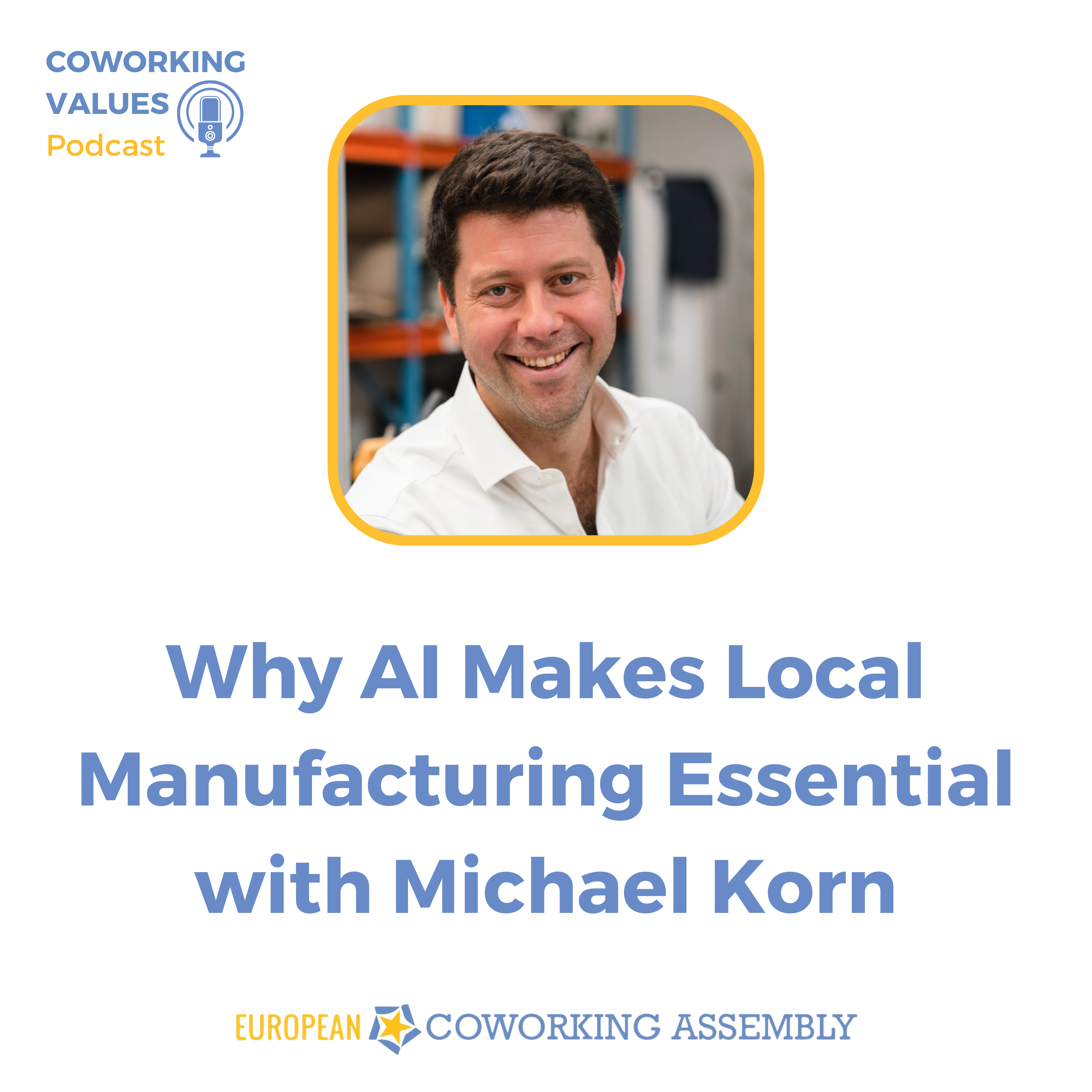 Why AI Makes Local Manufacturing Essential with Michael Korn