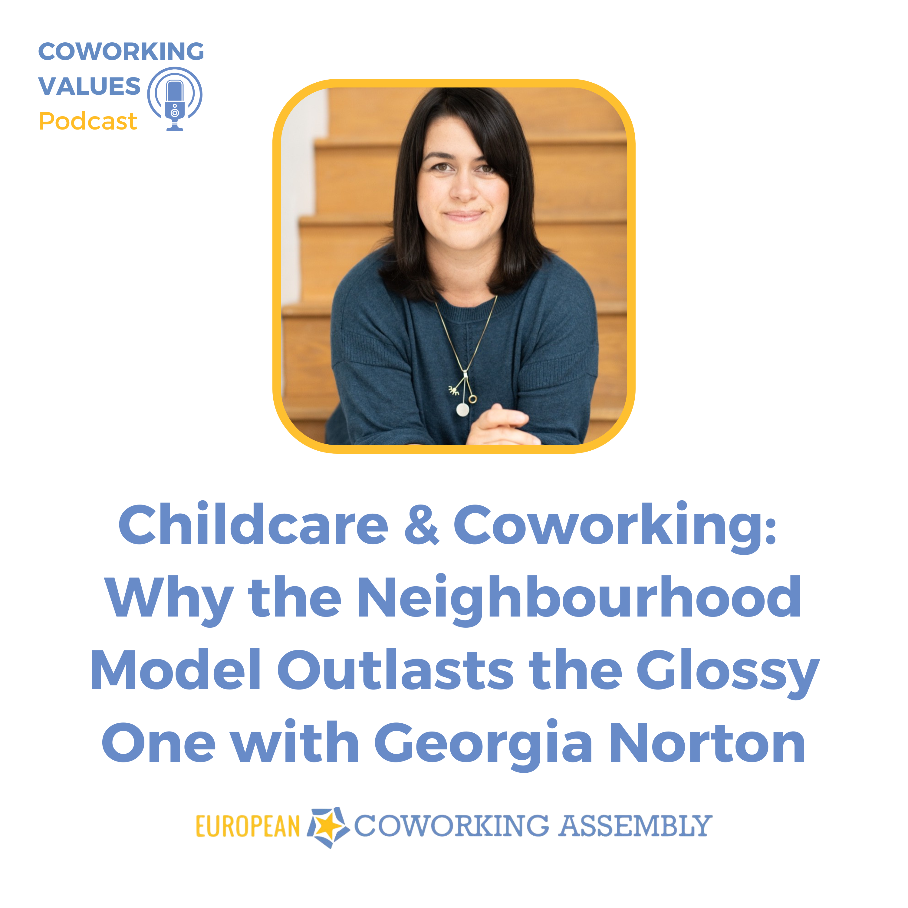 Childcare and Coworking: Why the Neighbourhood Model Outlasts the Glossy One with Georgia Norton