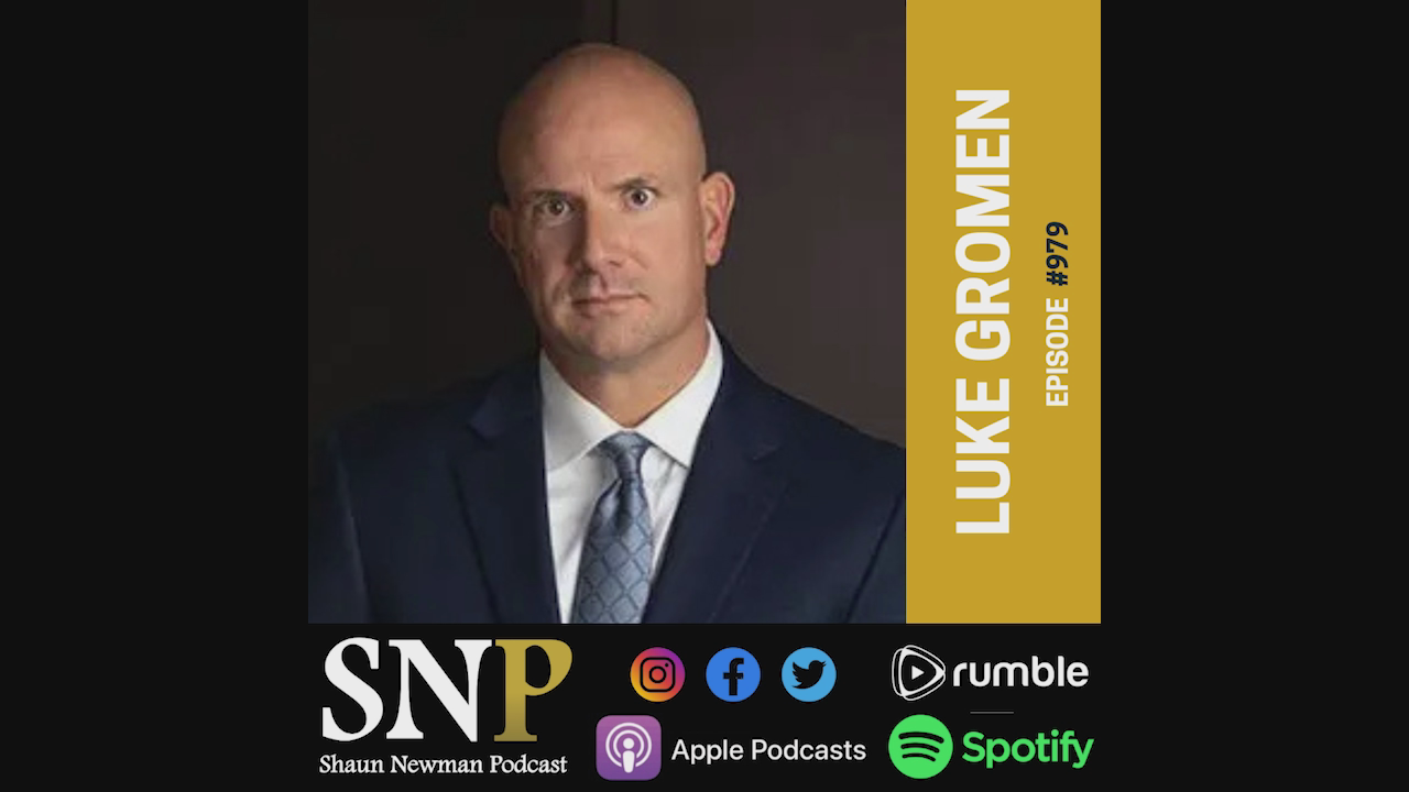 Episode #979 - Luke Gromen - Shaun Newman Podcast Substack