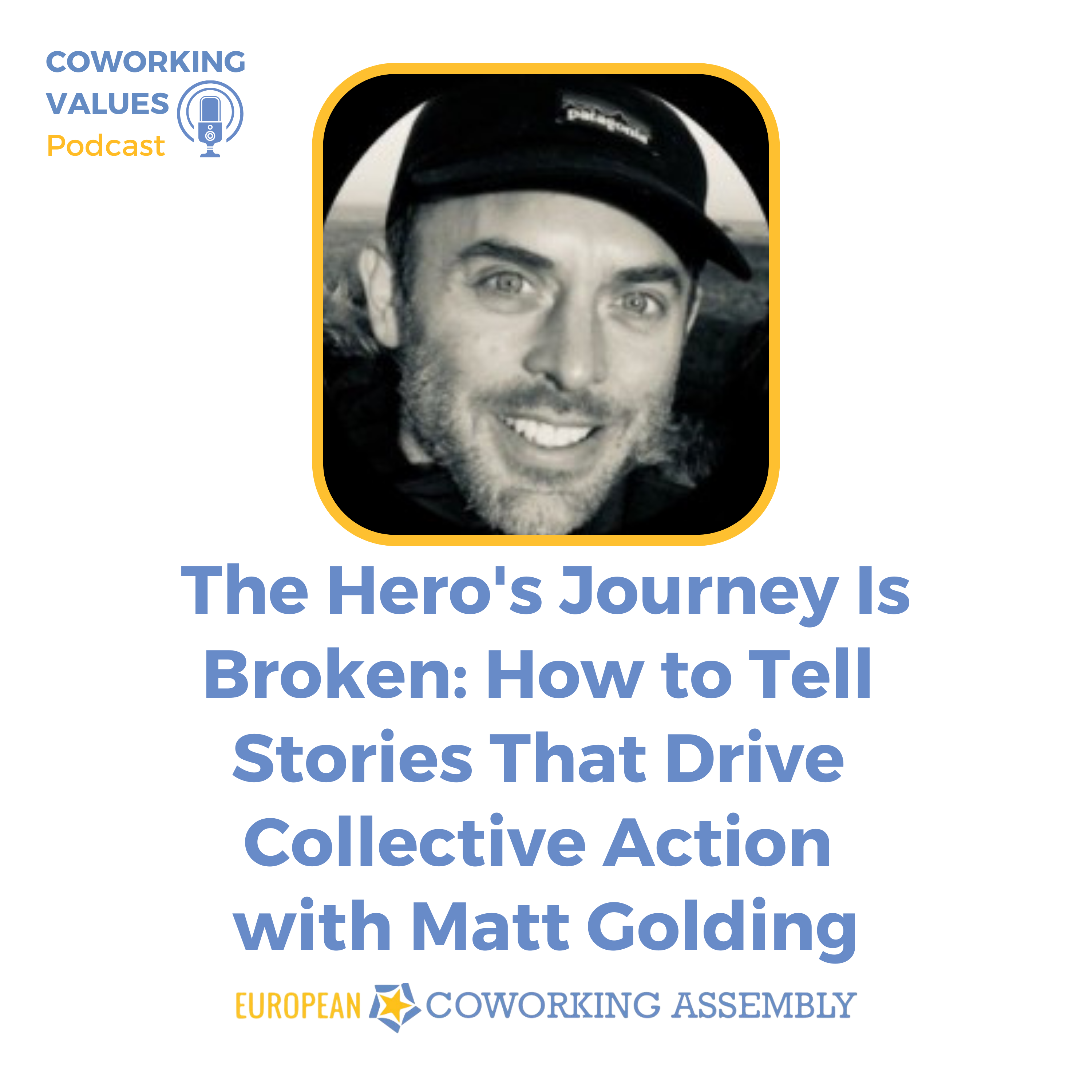 The Hero's Journey Is Broken: How to Tell Stories That Drive Collective Action with Matt Golding