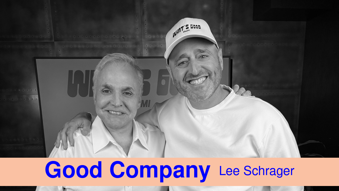 whatsgood.miami - What's Good by Alan Philips - Good Company Interview: Lee Schrager, Founder of South Beach Wine & Food Festival